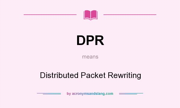 What does DPR mean? It stands for Distributed Packet Rewriting