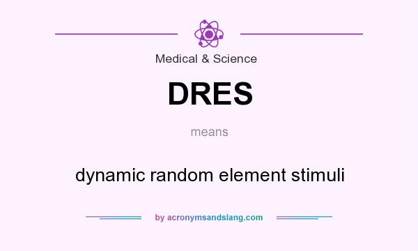 What does DRES mean? It stands for dynamic random element stimuli