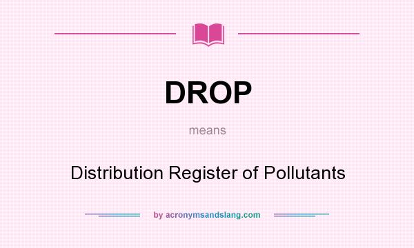 What does DROP mean? It stands for Distribution Register of Pollutants