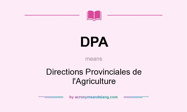 What does DPA mean? It stands for Directions Provinciales de l`Agriculture