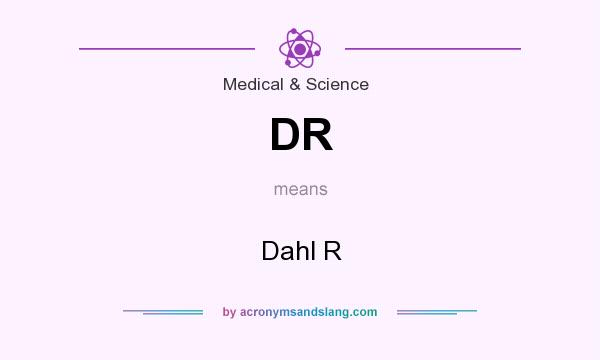 What does DR mean? It stands for Dahl R
