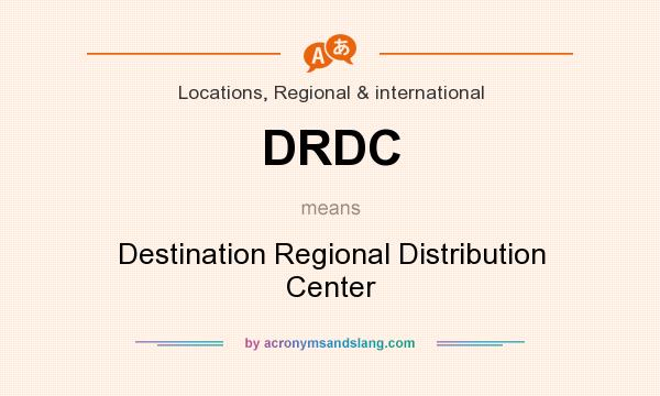 What does DRDC mean? It stands for Destination Regional Distribution Center