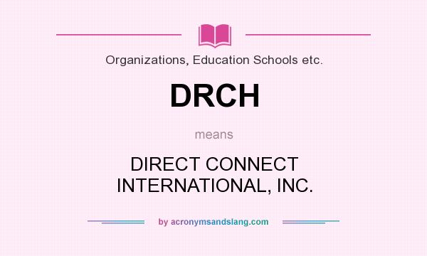What does DRCH mean? It stands for DIRECT CONNECT INTERNATIONAL, INC.