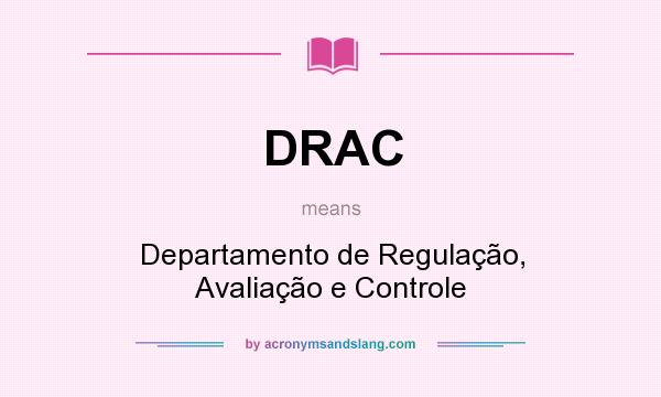 What does DRAC mean? It stands for Departamento de Regulação, Avaliação e Controle