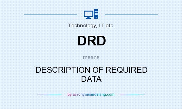 What does DRD mean? It stands for DESCRIPTION OF REQUIRED DATA