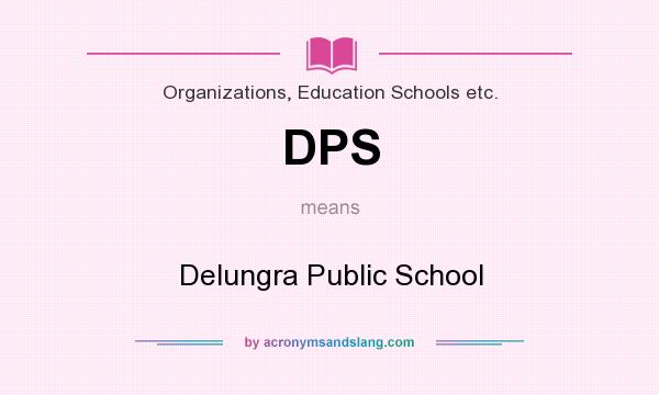 What does DPS mean? It stands for Delungra Public School