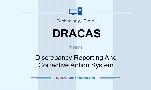 What does DRACAS mean? It stands for Discrepancy Reporting And Corrective Action System