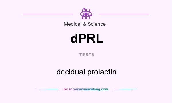 What does dPRL mean? It stands for decidual prolactin