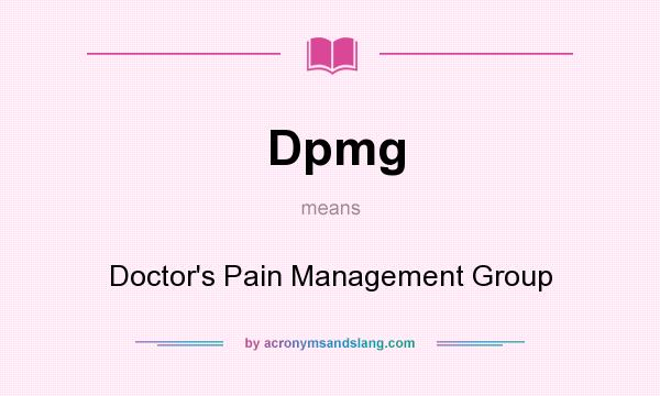 What does Dpmg mean? It stands for Doctor`s Pain Management Group