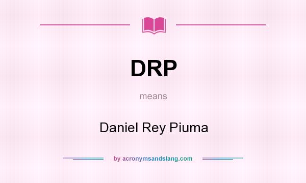 What does DRP mean? It stands for Daniel Rey Piuma