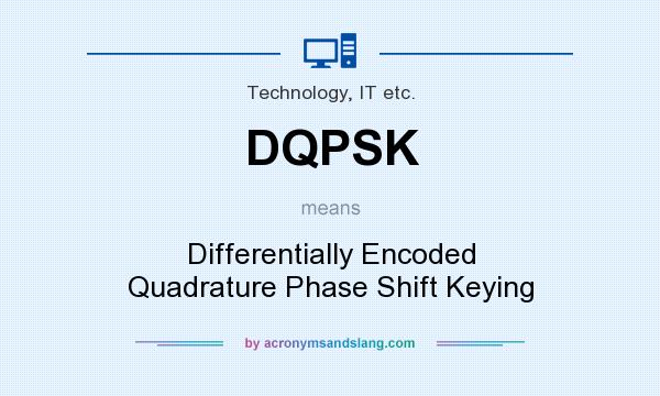 What does DQPSK mean? It stands for Differentially Encoded Quadrature Phase Shift Keying