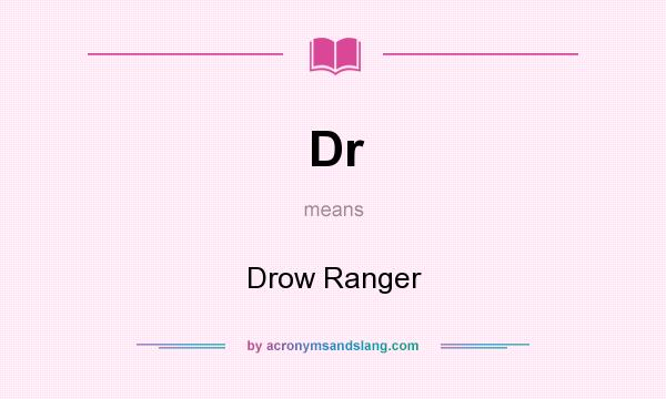 What does Dr mean? It stands for Drow Ranger