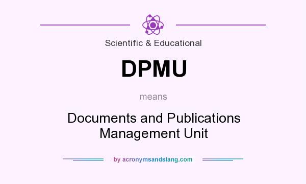 What does DPMU mean? It stands for Documents and Publications Management Unit