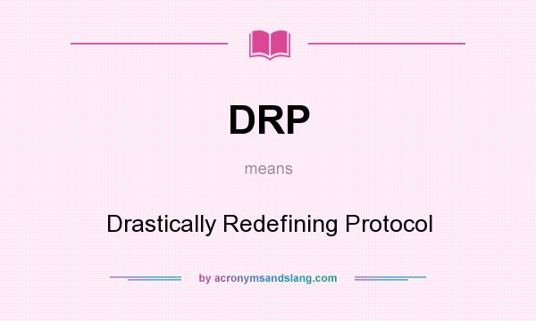 What does DRP mean? It stands for Drastically Redefining Protocol