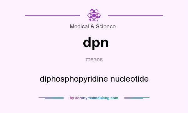 What does dpn mean? It stands for diphosphopyridine nucleotide