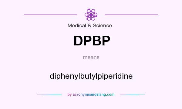 What does DPBP mean? It stands for diphenylbutylpiperidine