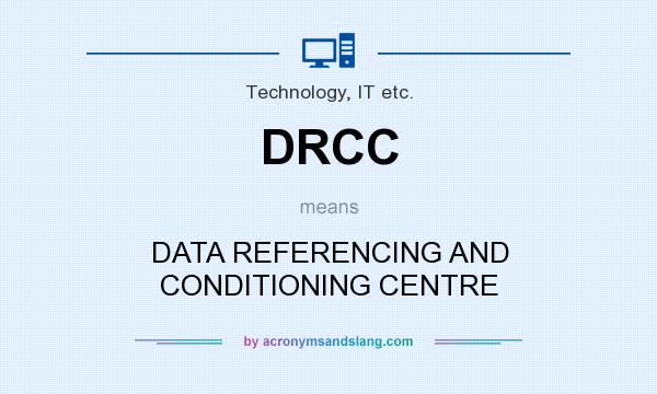 What does DRCC mean? It stands for DATA REFERENCING AND CONDITIONING CENTRE