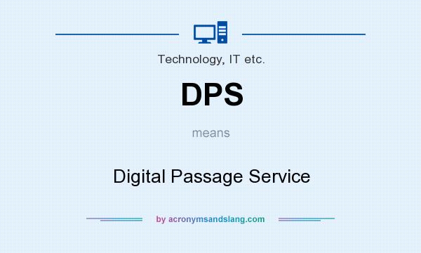 What does DPS mean? It stands for Digital Passage Service
