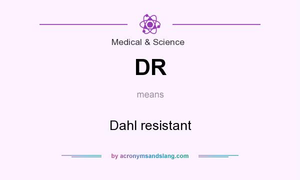What does DR mean? It stands for Dahl resistant