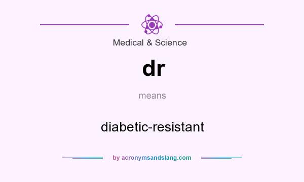 What does dr mean? It stands for diabetic-resistant