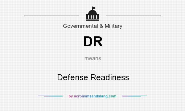 What does DR mean? It stands for Defense Readiness