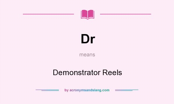 What does Dr mean? It stands for Demonstrator Reels