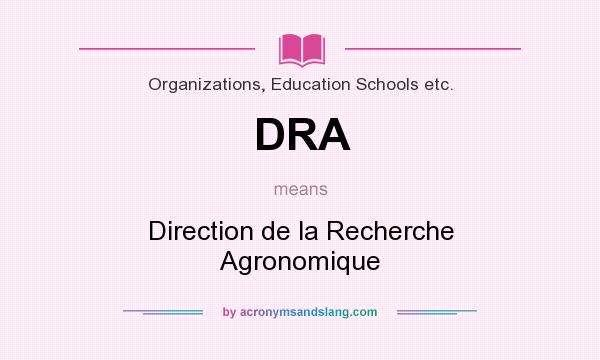 What does DRA mean? It stands for Direction de la Recherche Agronomique