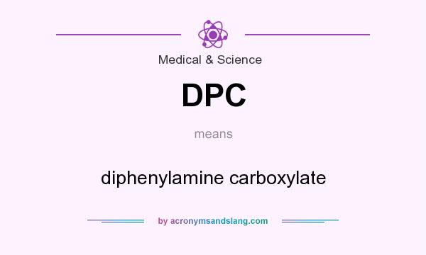 What does DPC mean? It stands for diphenylamine carboxylate