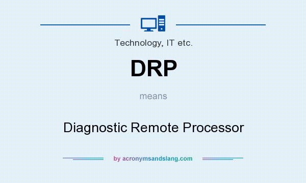 What does DRP mean? It stands for Diagnostic Remote Processor