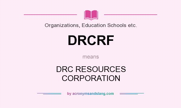 What does DRCRF mean? It stands for DRC RESOURCES CORPORATION