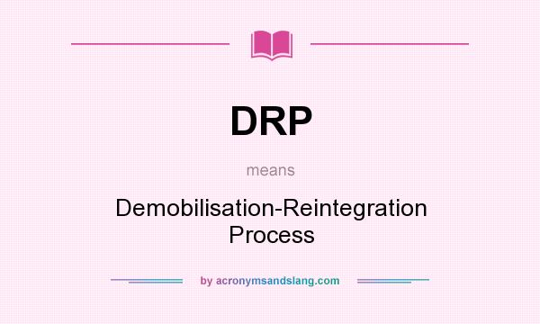 What does DRP mean? It stands for Demobilisation-Reintegration Process