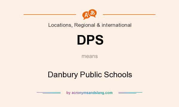 What does DPS mean? It stands for Danbury Public Schools
