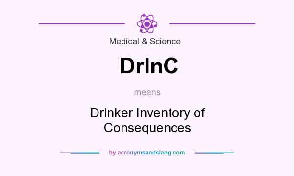 What does DrInC mean? It stands for Drinker Inventory of Consequences