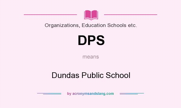 What does DPS mean? It stands for Dundas Public School