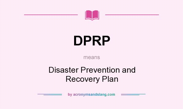 What does DPRP mean? It stands for Disaster Prevention and Recovery Plan
