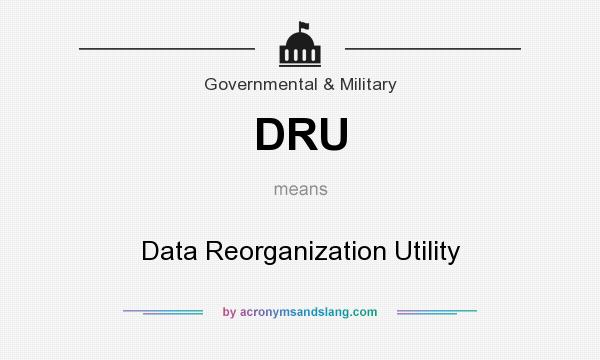 What does DRU mean? It stands for Data Reorganization Utility