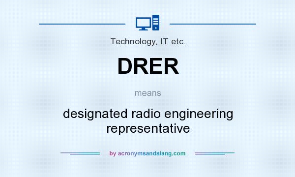 What does DRER mean? It stands for designated radio engineering representative