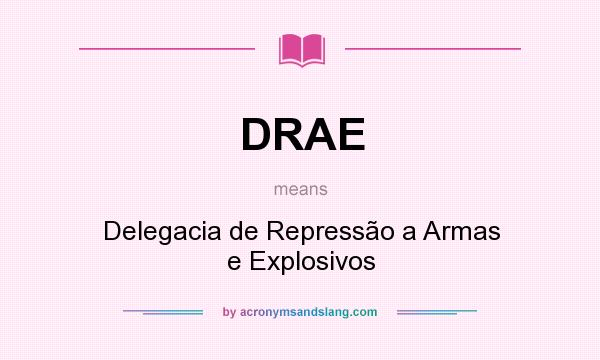What does DRAE mean? It stands for Delegacia de Repressão a Armas e Explosivos