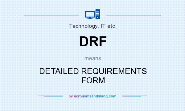 What does DRF mean? It stands for DETAILED REQUIREMENTS FORM