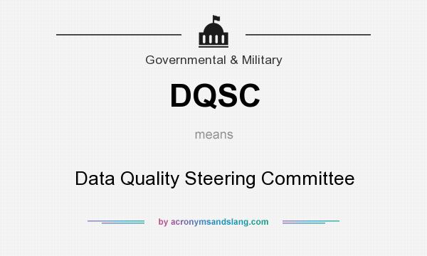 What does DQSC mean? It stands for Data Quality Steering Committee