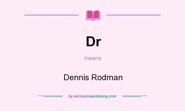What does Dr mean? It stands for Dennis Rodman