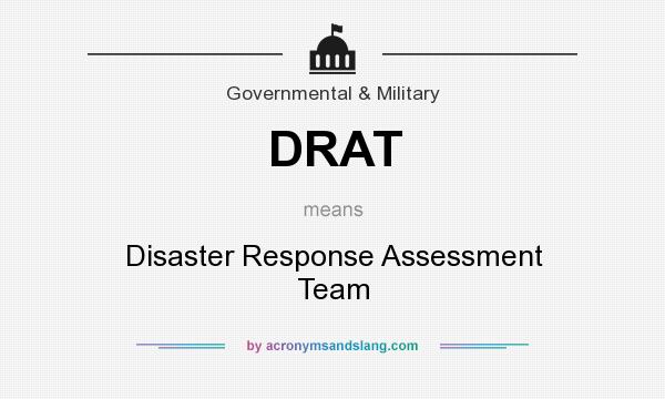 What does DRAT mean? It stands for Disaster Response Assessment Team