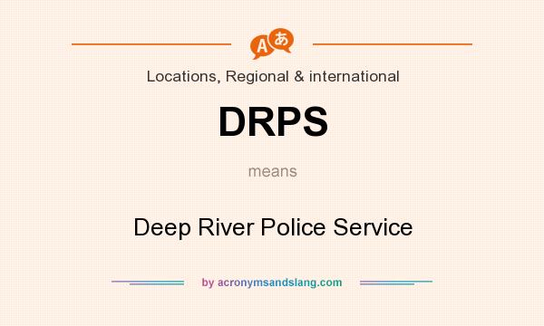 What does DRPS mean? It stands for Deep River Police Service