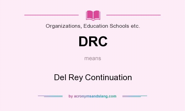 What does DRC mean? It stands for Del Rey Continuation