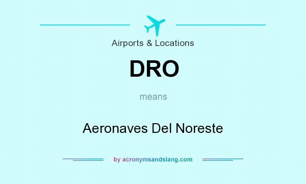 What does DRO mean? It stands for Aeronaves Del Noreste