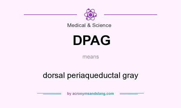 What does DPAG mean? It stands for dorsal periaqueductal gray