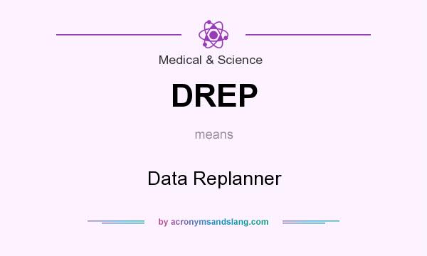 What does DREP mean? It stands for Data Replanner