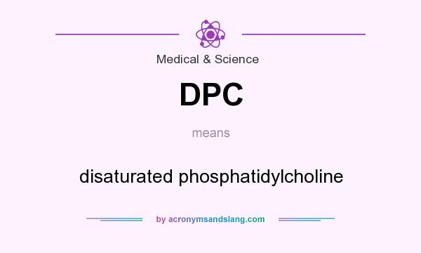 What does DPC mean? It stands for disaturated phosphatidylcholine