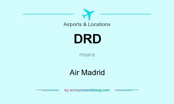 What does DRD mean? It stands for Air Madrid