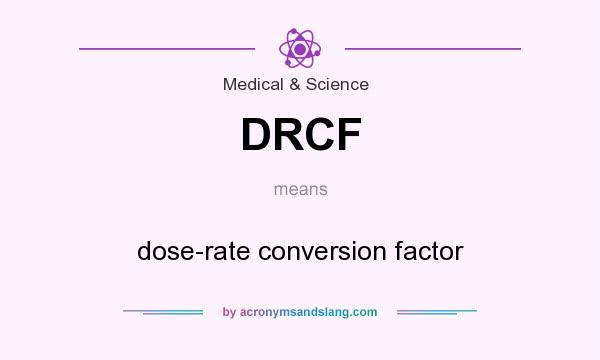 What does DRCF mean? It stands for dose-rate conversion factor